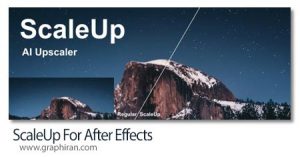 دانلود ScaleUp v1.4.4 Win/Mac اسکریپت افترافکت افزایش سایز فوتیج بدون کاهش کیفیت دانلود ScaleUp