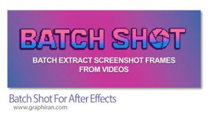 دانلود Batch Shot v1.0 Win/Mac اسکریپت افترافکت استخراج تصاویر PNG از ویدئو دانلود Batch Shot